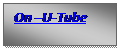 Text Box: On U-Tube