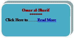 Rounded Rectangle: Omar al-Sharif
******
Click Here to…….Read More