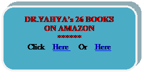 Rounded Rectangle: DR.YAHYA’s 26 BOOKS
ON AMAZON
******
Click Here Or Here